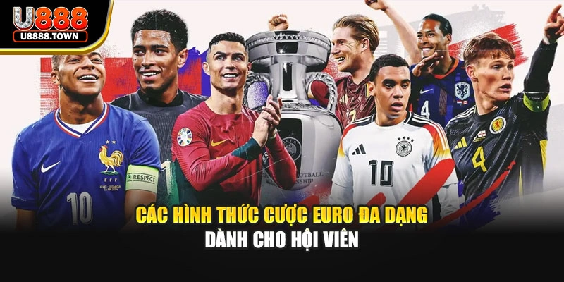Các hình thức cược Euro đa dạng dành cho hội viên