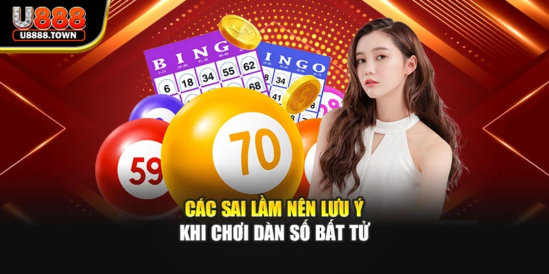 Các sai lầm nên lưu ý khi chơi dàn số bất tử