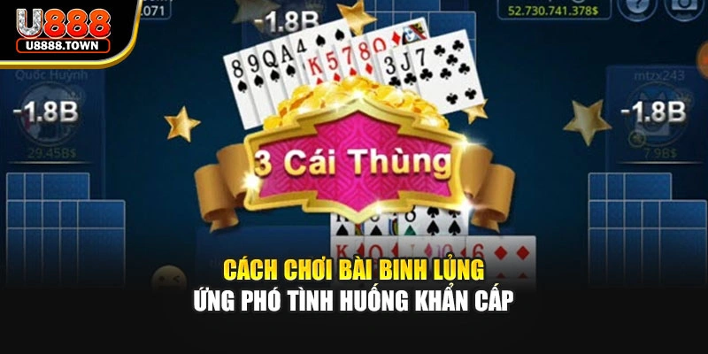 Cách chơi bài Binh lủng ứng phó tình huống khẩn cấp