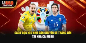 Cách Đọc Kèo Như Dân Chuyên Để Thắng Lớn Tại Nhà Cái U888