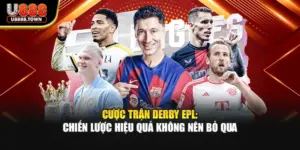 Cược Trận Derby EPL: Chiến Lược Hiệu Quả Không Nên Bỏ Qua