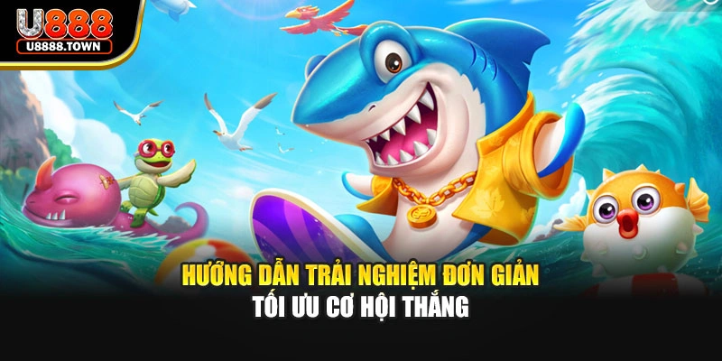 Hướng dẫn trải nghiệm đơn giản tối ưu cơ hội thắng