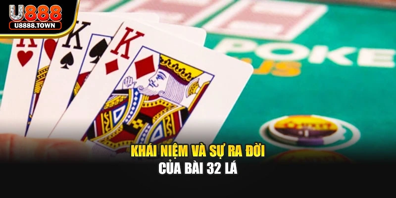 Khái niệm và sự ra đời của bài 32 lá