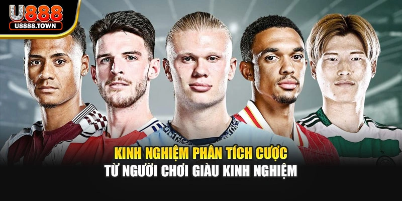 Kinh nghiệm phân tích cược từ người chơi giàu kinh nghiệm