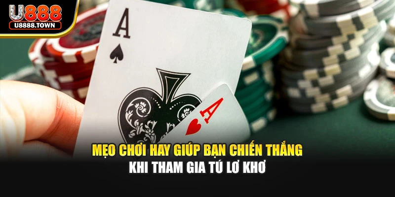 Mẹo chơi hay giúp bạn chiến thắng khi tham gia Tú Lơ Khơ