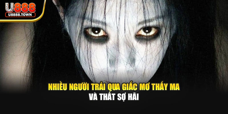 Nhiều người trải qua giấc mơ thấy ma và thất sợ hãi