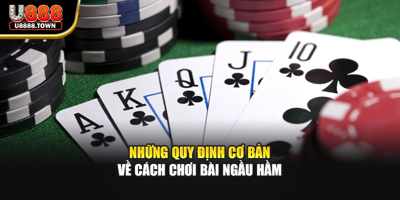 Những quy định cơ bản về cách chơi bài ngầu hầm
