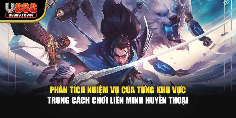 Phân tích nhiệm vụ của từng khu vực trong cách chơi liên minh huyền thoại