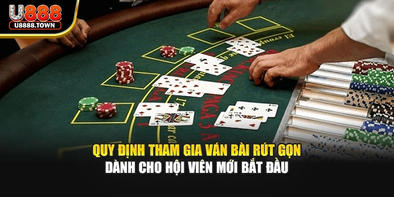 Quy định tham gia ván bài rút gọn dành cho hội viên mới bắt đầu