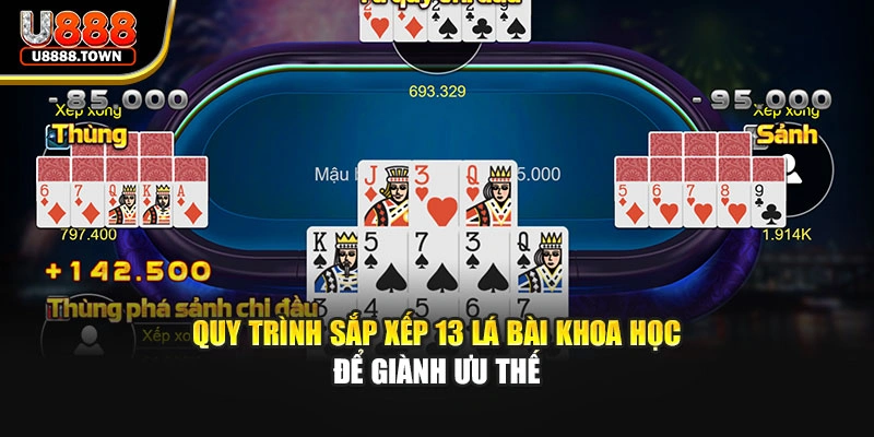 Quy trình sắp xếp 13 lá bài khoa học để giành ưu thế