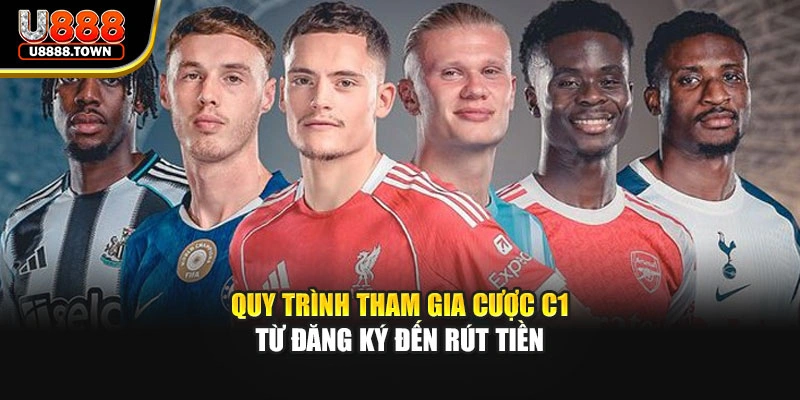 Quy trình tham gia cược C1 từ đăng ký đến rút tiền