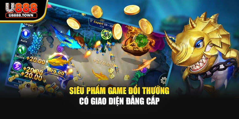 Siêu phẩm game đổi thưởng có giao diện đẳng cấp