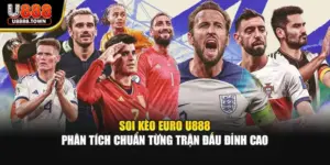 Soi Kèo Euro U888 – Phân Tích Chuẩn Từng Trận Đấu Đỉnh Cao