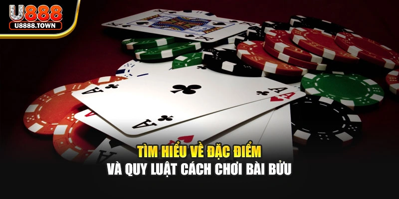 Tìm hiểu về đặc điểm và quy luật cách chơi bài bửu