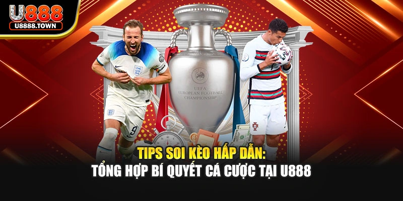 Tips Soi Kèo Hấp Dẫn: Tổng Hợp Bí Quyết Cá Cược Tại U888