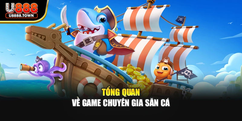Tổng quan về game chuyên gia săn cá