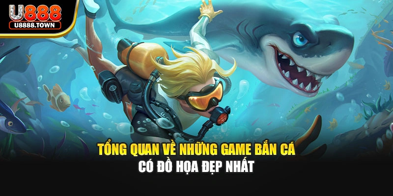 Tổng quan về những game bắn cá có đồ họa đẹp nhất