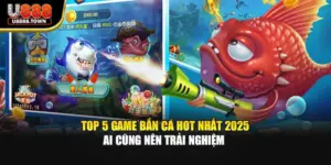 Top 5 Game Bắn Cá Hot Nhất 2025 Ai Cũng Nên Trải Nghiệm